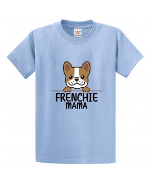Frenchie Mama Classic Unisex Kids and Adults T-Shirt for Dog Lovers